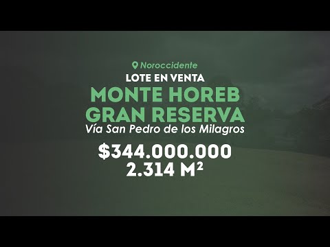 LOTE EN VENTA VÍA SAN PEDRO DE LOS MILAGROS ANTIOQUIA - PARCELACIÓN MONTE HOREB
